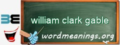 WordMeaning blackboard for william clark gable